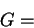 \begin{displaymath}
G=\end{displaymath}