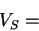 \begin{displaymath}
V_{S}=\end{displaymath}