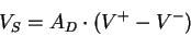 \begin{displaymath}
V_{S}=A_{D}\cdot (V^{+}-V^{-})\end{displaymath}