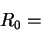 \begin{displaymath}
R_{0}=\end{displaymath}
