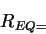 \begin{displaymath}
R_{EQ=}\end{displaymath}