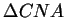 \( \Delta CNA \)