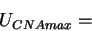\begin{displaymath}
U_{CNAmax}=\end{displaymath}