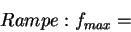\begin{displaymath}
Rampe:f_{max}=\end{displaymath}