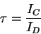 \begin{displaymath}
\tau =\frac{I_{C}}{I_{D}}\end{displaymath}