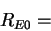 \begin{displaymath}
R_{E0}=\end{displaymath}