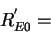 \begin{displaymath}
R_{E0}^{'}=\end{displaymath}