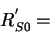 \begin{displaymath}
R_{S0}^{'}=\end{displaymath}