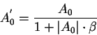 \begin{displaymath}
A_{0}^{'}=\frac{A_{0}}{1+\vert A_{0}\vert\cdot \beta }\end{displaymath}